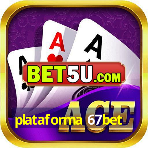 plataforma 67bet