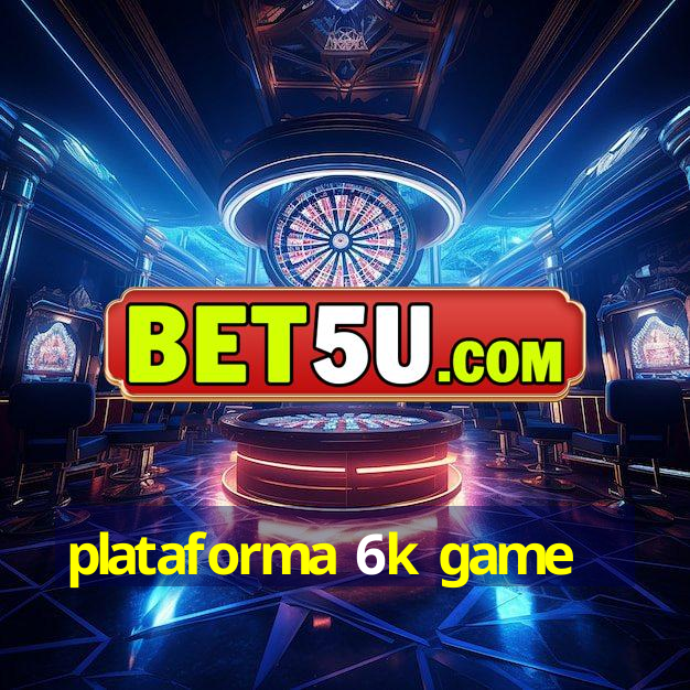 plataforma 6k game