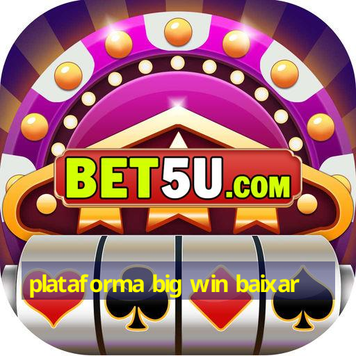 plataforma big win baixar