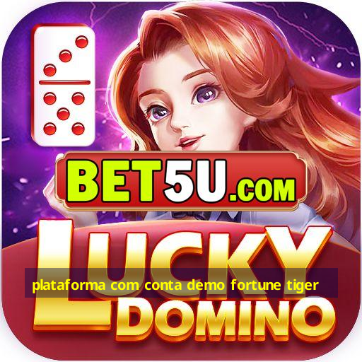 plataforma com conta demo fortune tiger