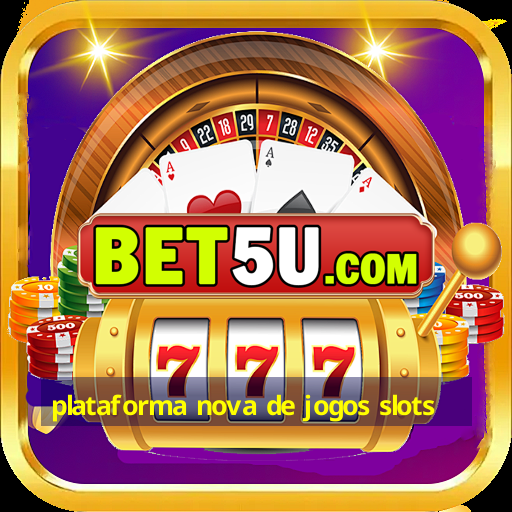 plataforma nova de jogos slots