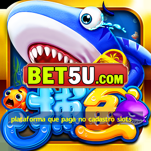 plataforma que paga no cadastro slots