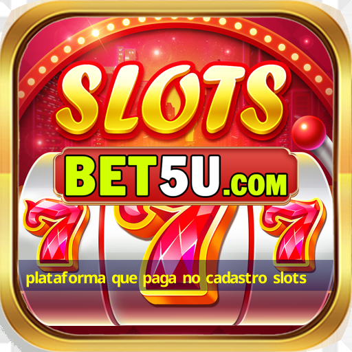 plataforma que paga no cadastro slots