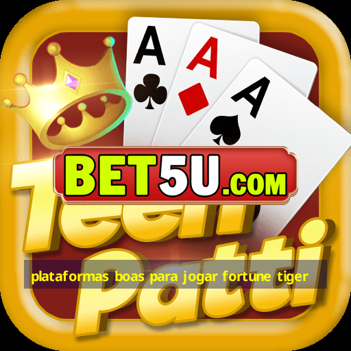 plataformas boas para jogar fortune tiger