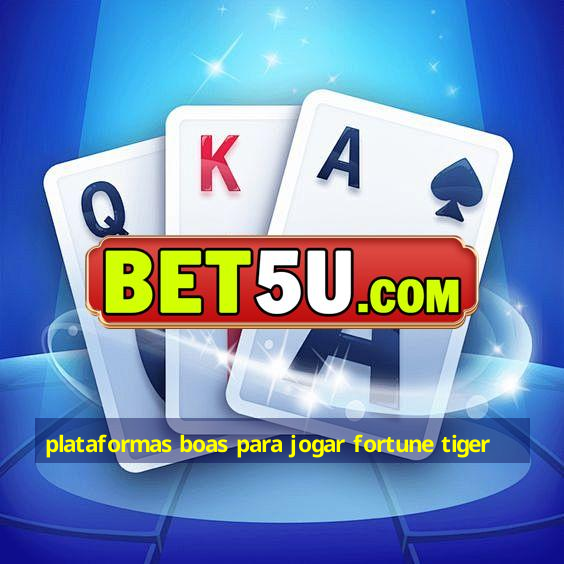 plataformas boas para jogar fortune tiger