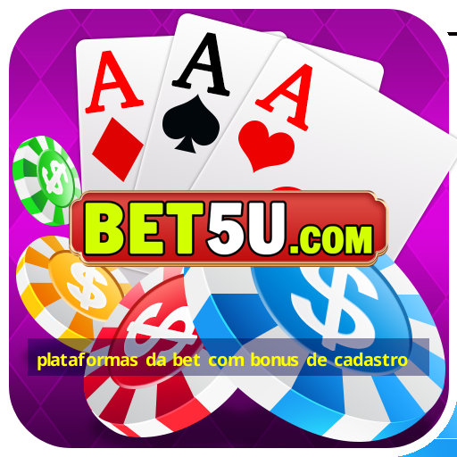 plataformas da bet com bonus de cadastro