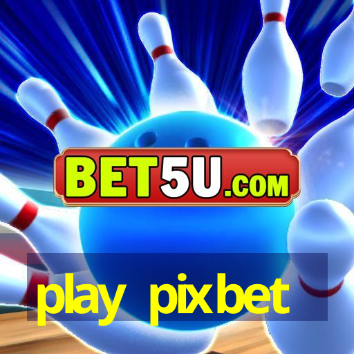 play pixbet