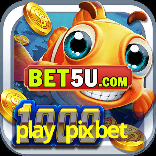 play pixbet