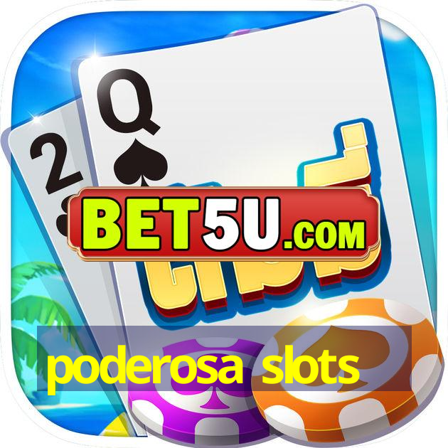 poderosa slots