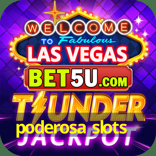 poderosa slots