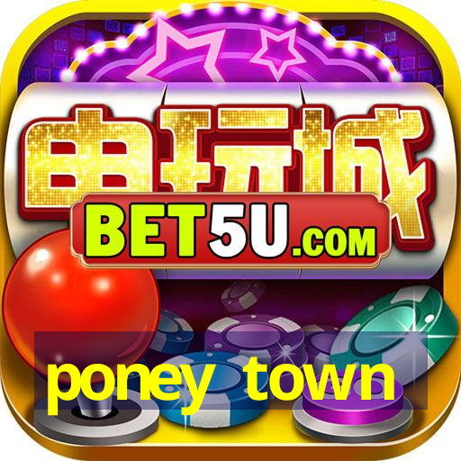 poney town