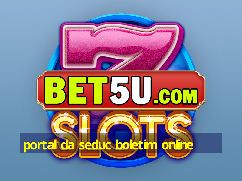 portal da seduc boletim online