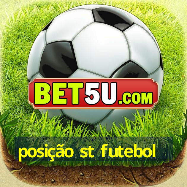 posição st futebol