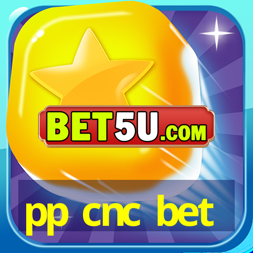 pp cnc bet