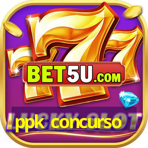 ppk concurso