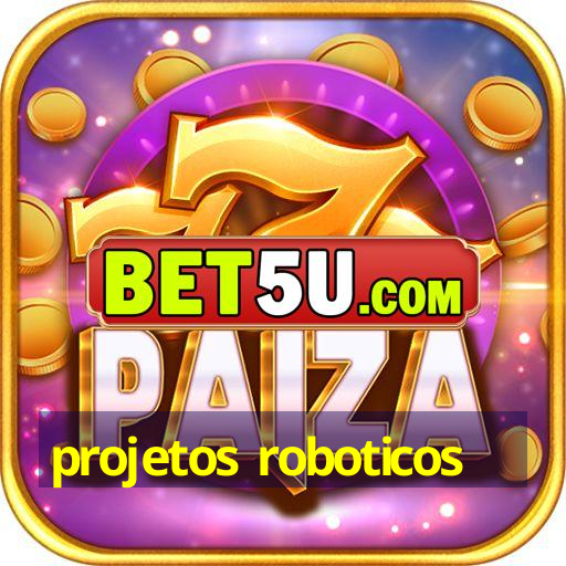 projetos roboticos