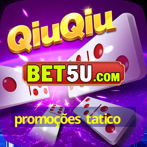 promoções tatico