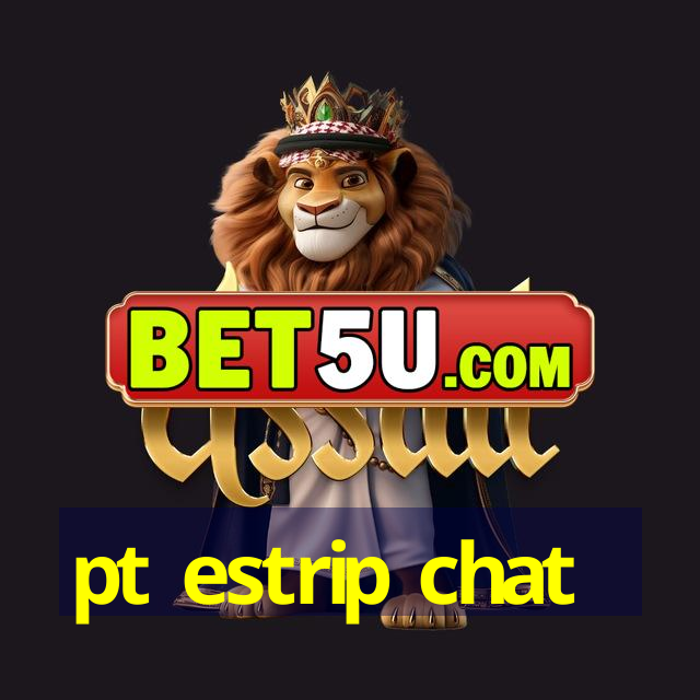 pt estrip chat