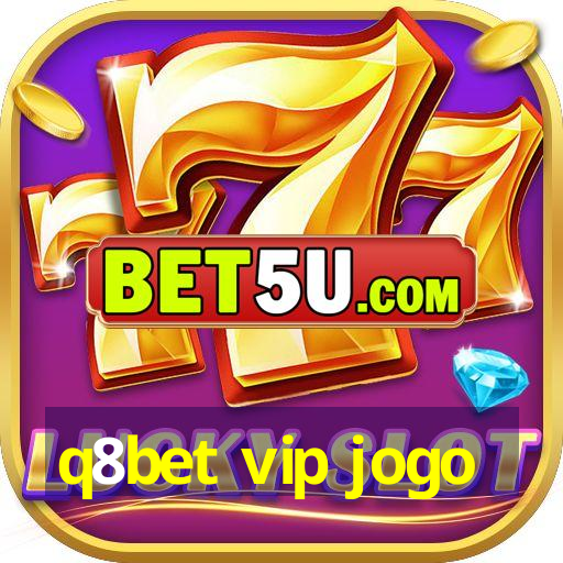 q8bet vip jogo