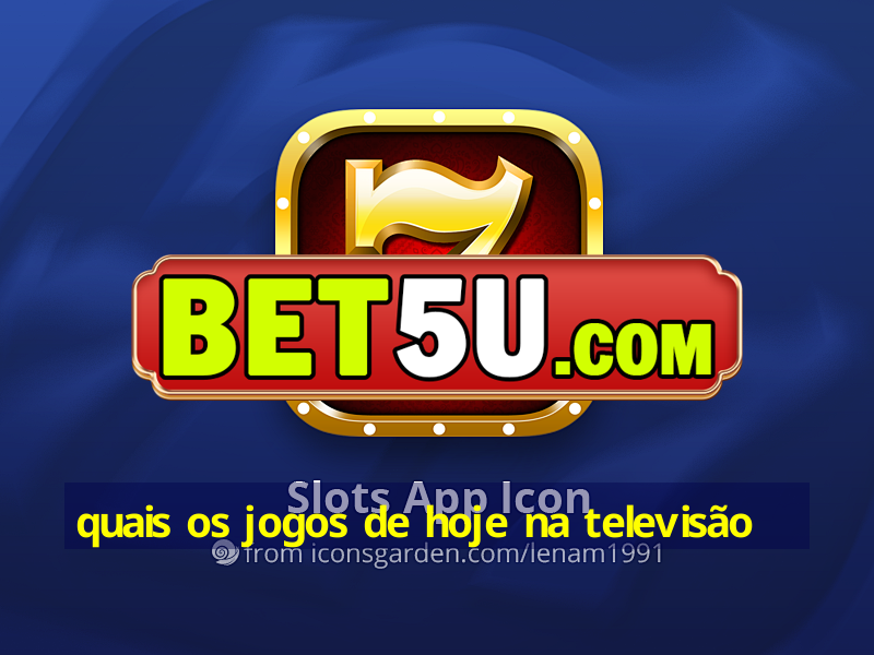 quais os jogos de hoje na televisão