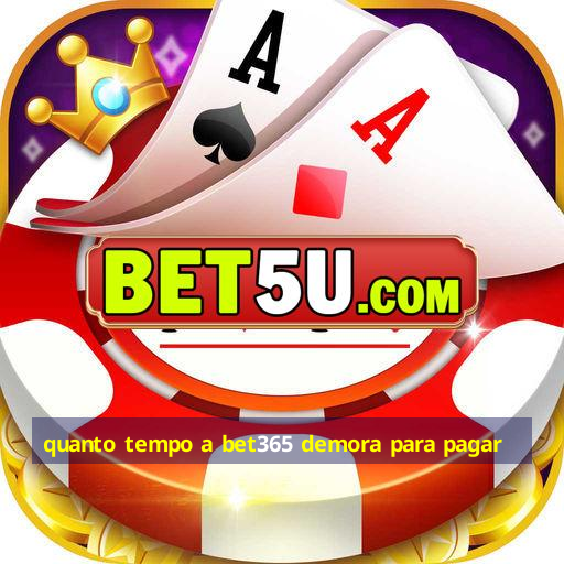 quanto tempo a bet365 demora para pagar