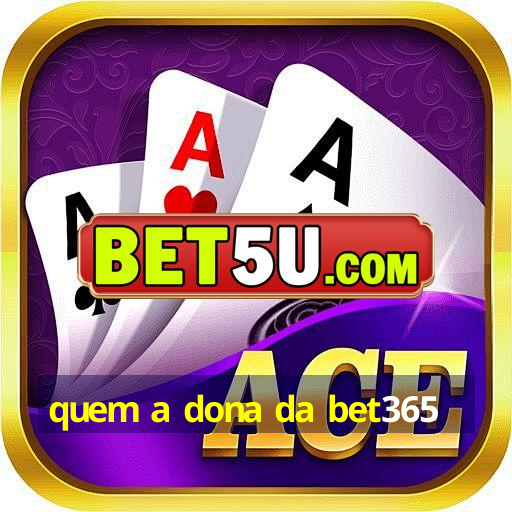 quem a dona da bet365