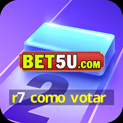 r7 como votar