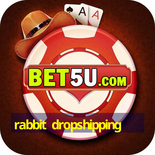 rabbit dropshipping