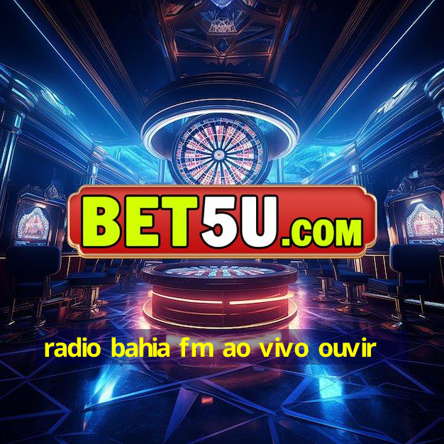 radio bahia fm ao vivo ouvir