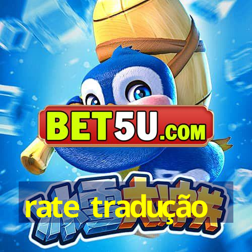 rate tradução