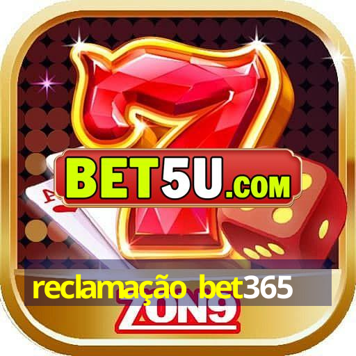 reclamação bet365