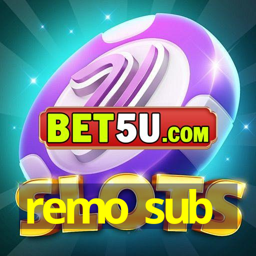 remo sub