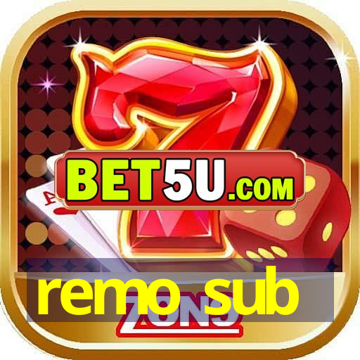 remo sub