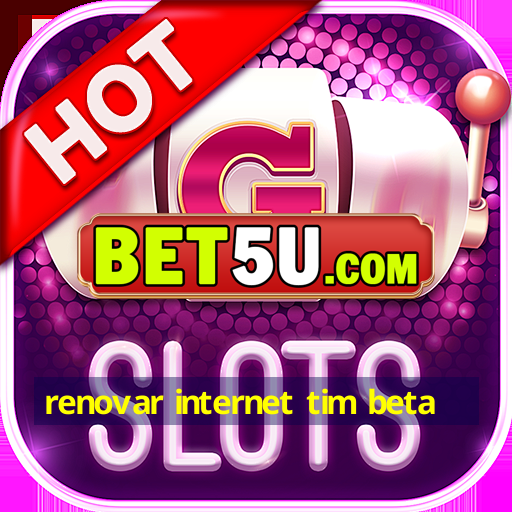 renovar internet tim beta