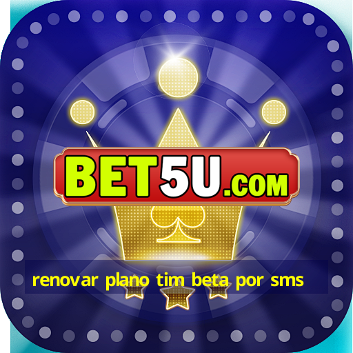 renovar plano tim beta por sms