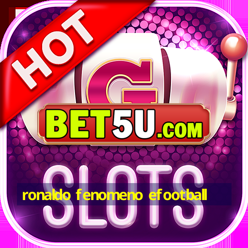 ronaldo fenomeno efootball