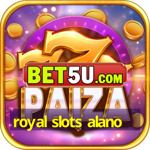 royal slots alano