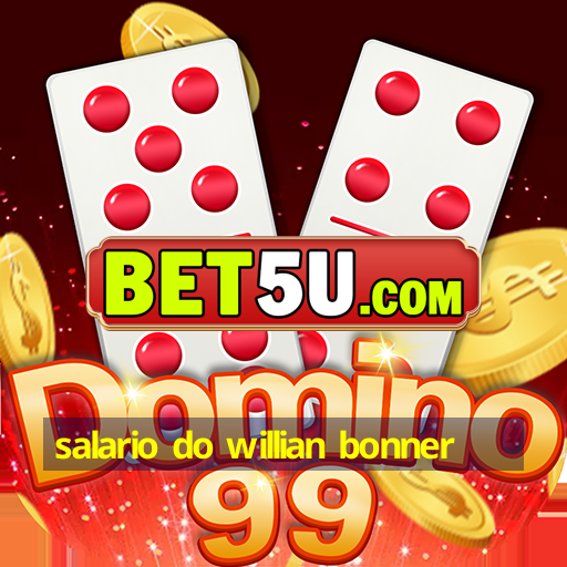 salario do willian bonner