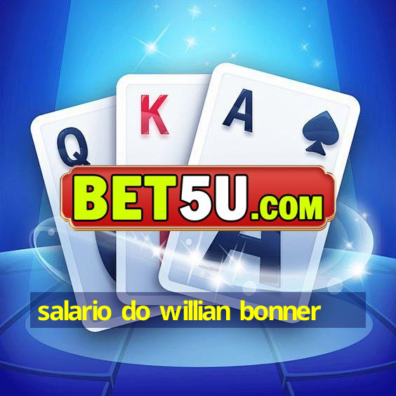 salario do willian bonner