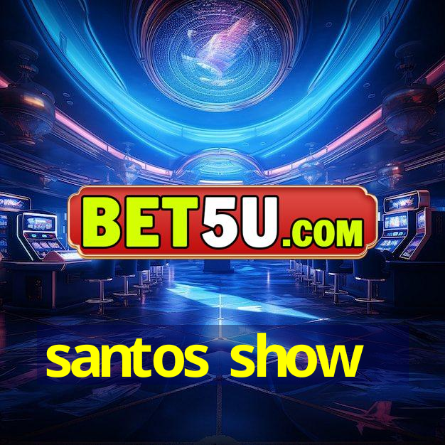 santos show