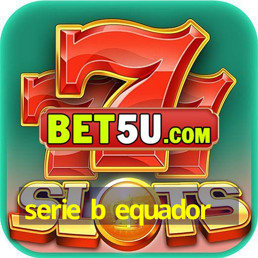 serie b equador