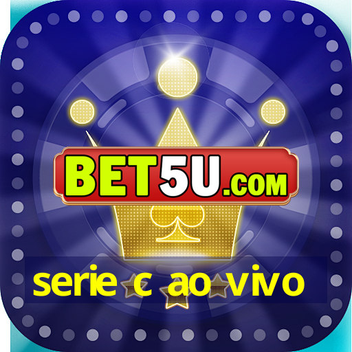 serie c ao vivo