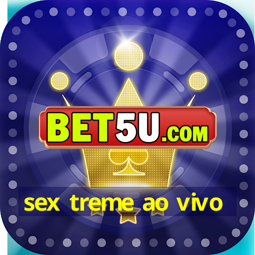 sex treme ao vivo