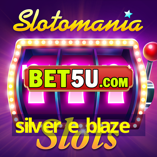 silver e blaze