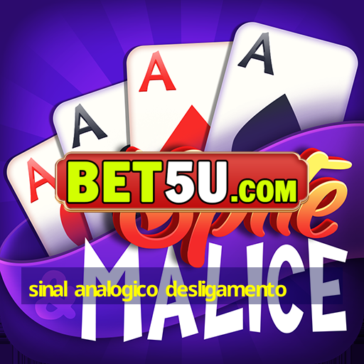 sinal analogico desligamento