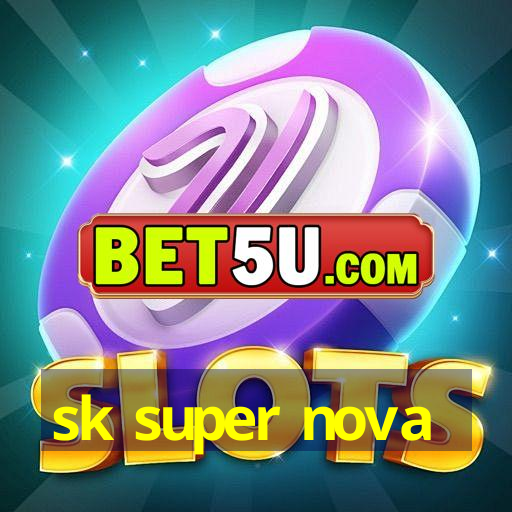 sk super nova