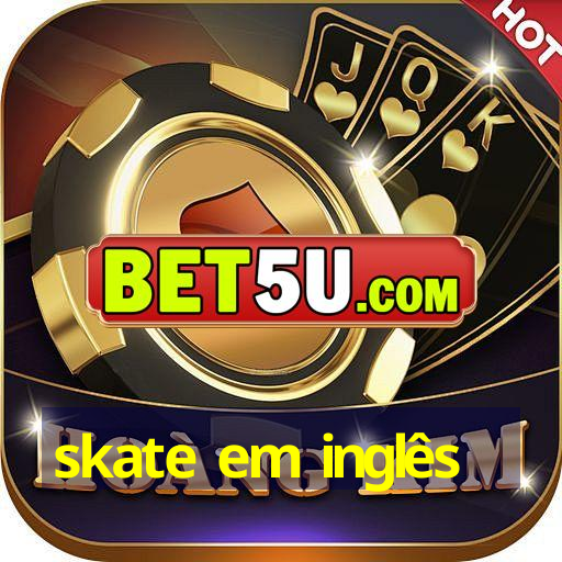 skate em inglês