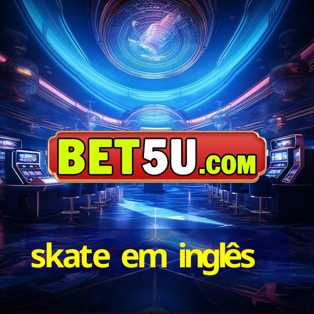 skate em inglês