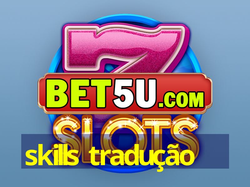 skills tradução