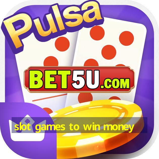 slot games to win money